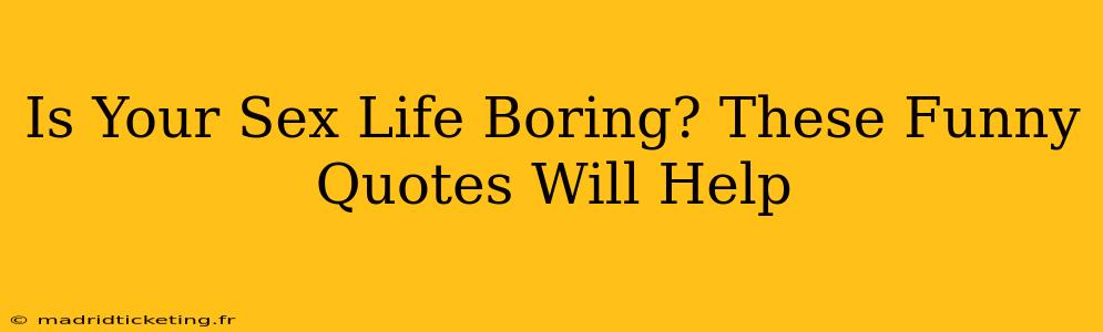 Is Your Sex Life Boring? These Funny Quotes Will Help
