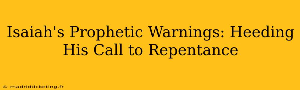 Isaiah's Prophetic Warnings: Heeding His Call to Repentance