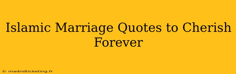 Islamic Marriage Quotes to Cherish Forever