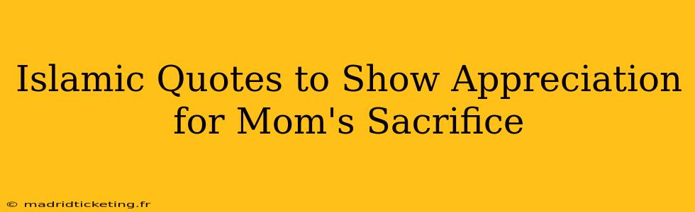 Islamic Quotes to Show Appreciation for Mom's Sacrifice