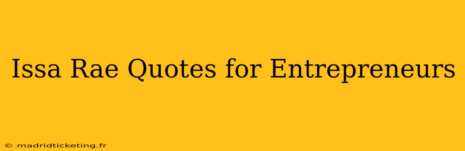 Issa Rae Quotes for Entrepreneurs