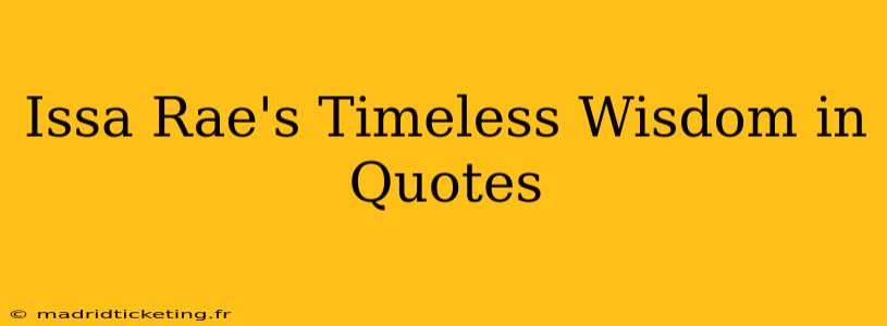 Issa Rae's Timeless Wisdom in Quotes