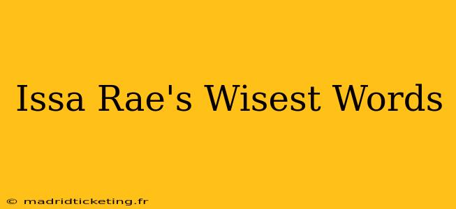Issa Rae's Wisest Words