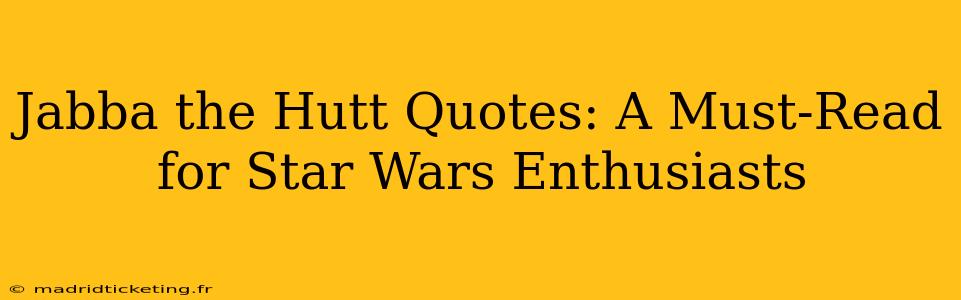Jabba the Hutt Quotes: A Must-Read for Star Wars Enthusiasts