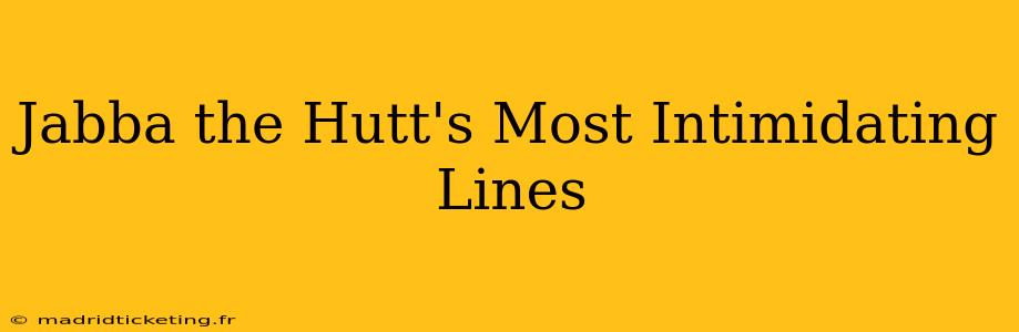 Jabba the Hutt's Most Intimidating Lines