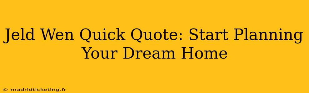 Jeld Wen Quick Quote: Start Planning Your Dream Home