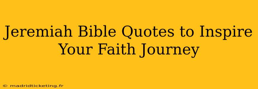 Jeremiah Bible Quotes to Inspire Your Faith Journey