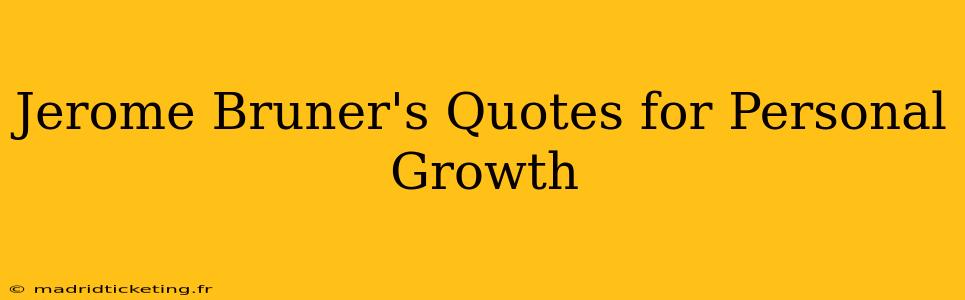 Jerome Bruner's Quotes for Personal Growth