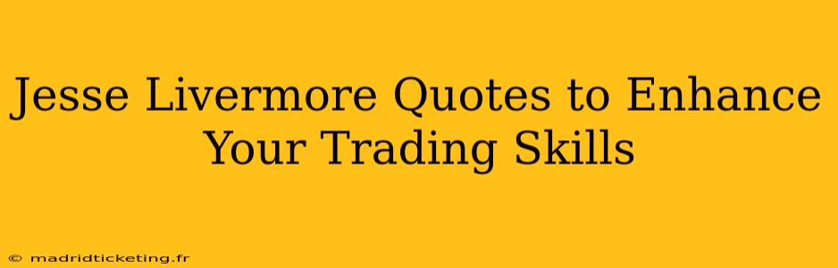 Jesse Livermore Quotes to Enhance Your Trading Skills