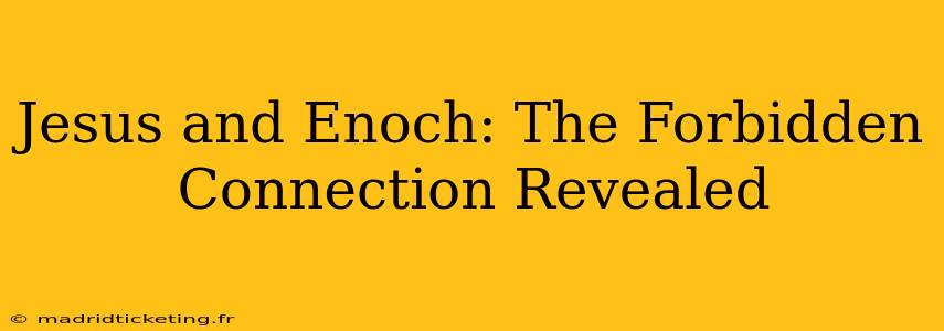 Jesus and Enoch: The Forbidden Connection Revealed