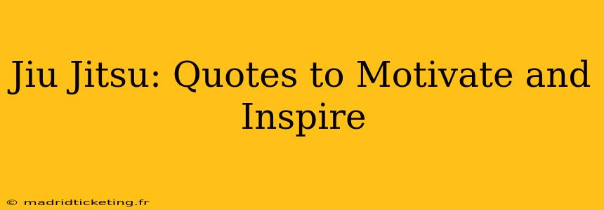 Jiu Jitsu: Quotes to Motivate and Inspire