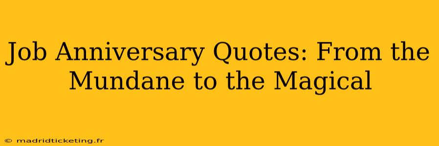 Job Anniversary Quotes: From the Mundane to the Magical