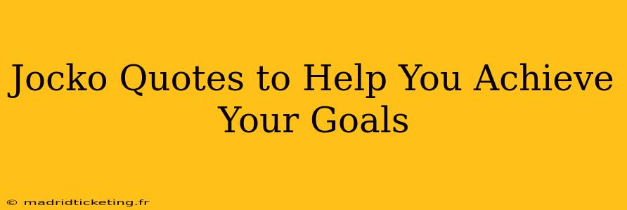 Jocko Quotes to Help You Achieve Your Goals
