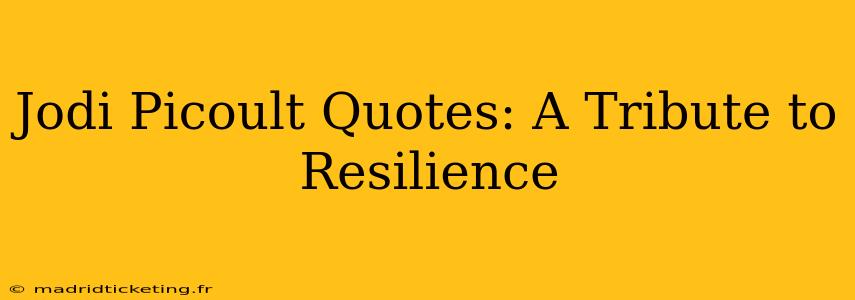 Jodi Picoult Quotes: A Tribute to Resilience