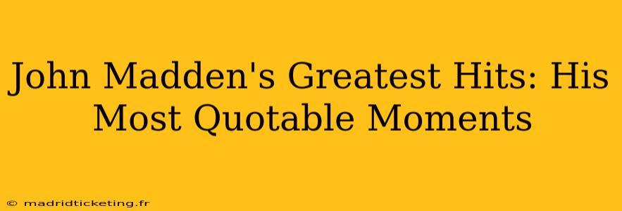John Madden's Greatest Hits: His Most Quotable Moments