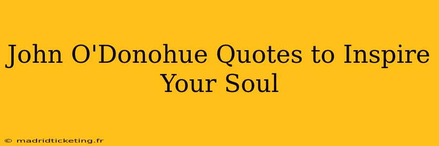 John O'Donohue Quotes to Inspire Your Soul