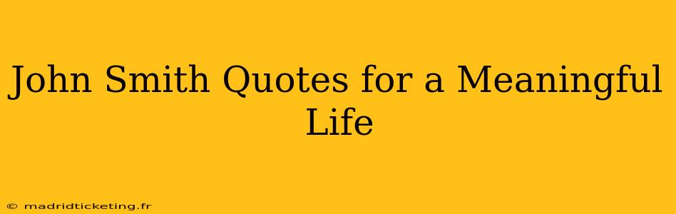 John Smith Quotes for a Meaningful Life
