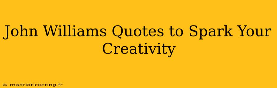 John Williams Quotes to Spark Your Creativity