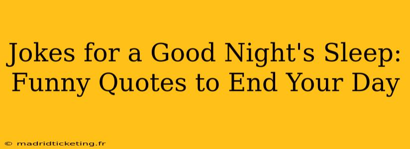Jokes for a Good Night's Sleep: Funny Quotes to End Your Day