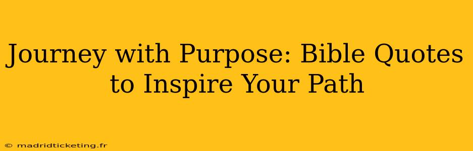 Journey with Purpose: Bible Quotes to Inspire Your Path