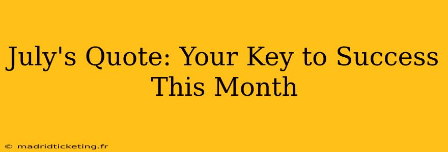 July's Quote: Your Key to Success This Month