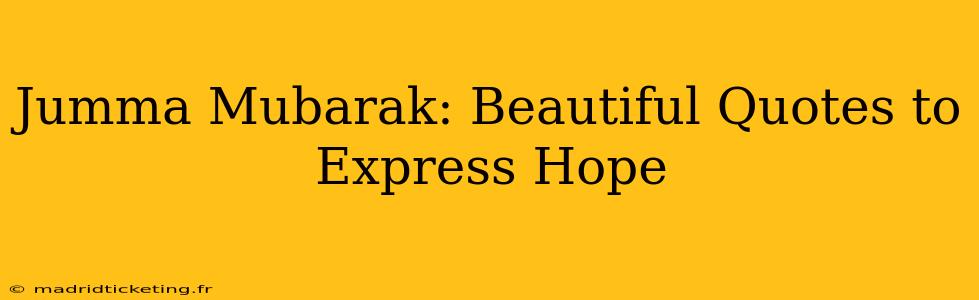 Jumma Mubarak: Beautiful Quotes to Express Hope