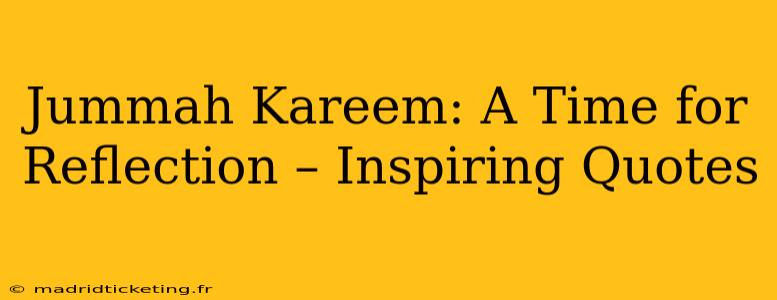 Jummah Kareem: A Time for Reflection – Inspiring Quotes