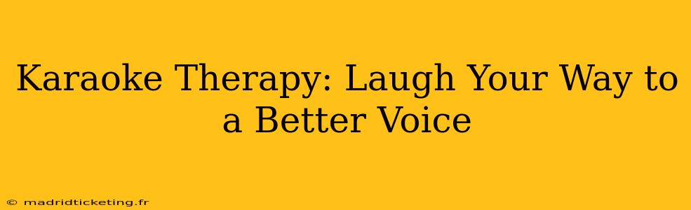 Karaoke Therapy: Laugh Your Way to a Better Voice