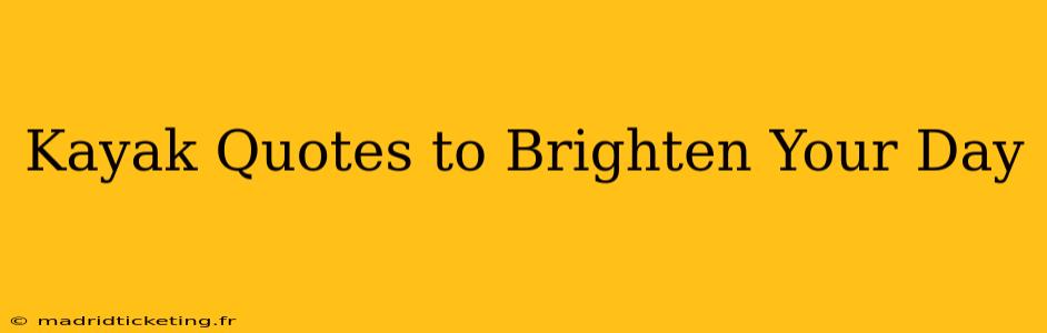 Kayak Quotes to Brighten Your Day