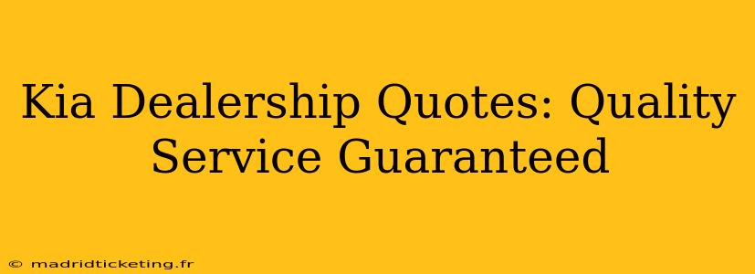 Kia Dealership Quotes: Quality Service Guaranteed