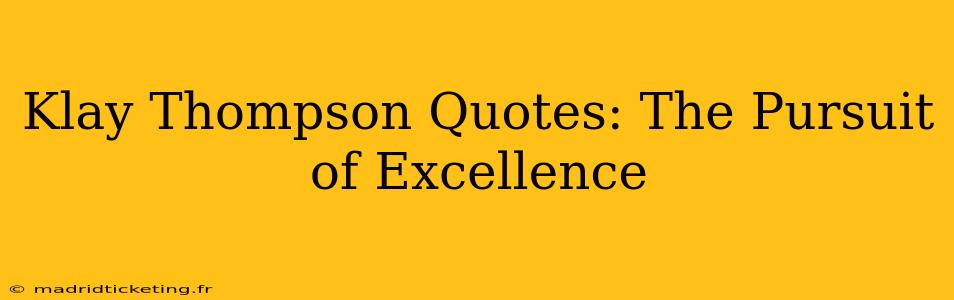Klay Thompson Quotes: The Pursuit of Excellence