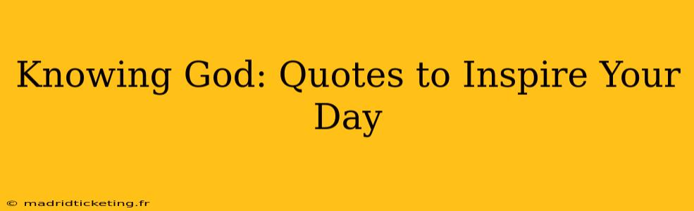 Knowing God: Quotes to Inspire Your Day