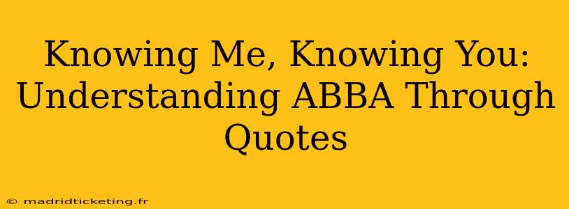 Knowing Me, Knowing You: Understanding ABBA Through Quotes