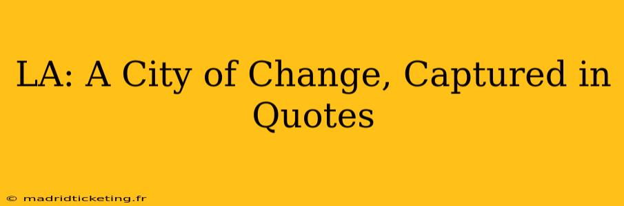 LA: A City of Change, Captured in Quotes