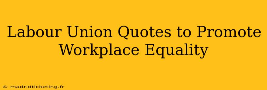 Labour Union Quotes to Promote Workplace Equality
