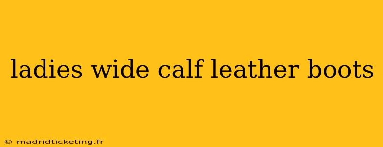 ladies wide calf leather boots