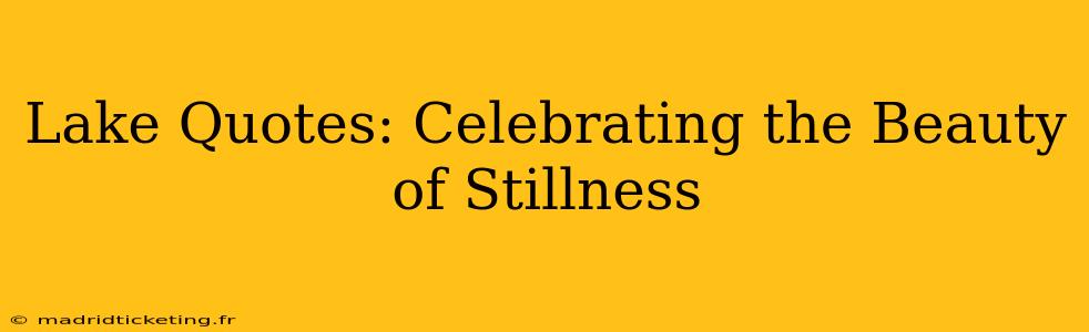 Lake Quotes: Celebrating the Beauty of Stillness