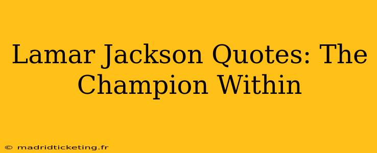 Lamar Jackson Quotes: The Champion Within