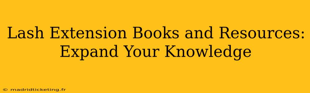 Lash Extension Books and Resources: Expand Your Knowledge
