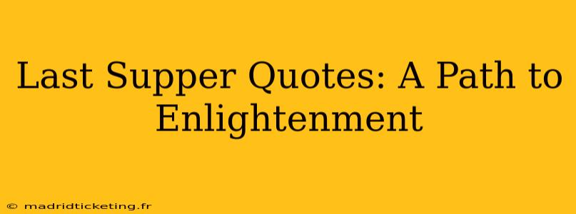 Last Supper Quotes: A Path to Enlightenment