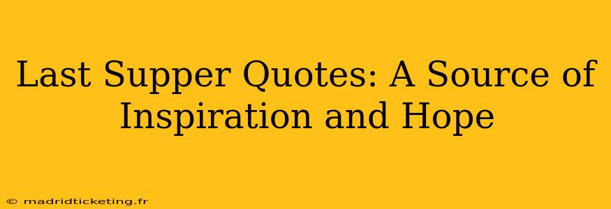 Last Supper Quotes: A Source of Inspiration and Hope