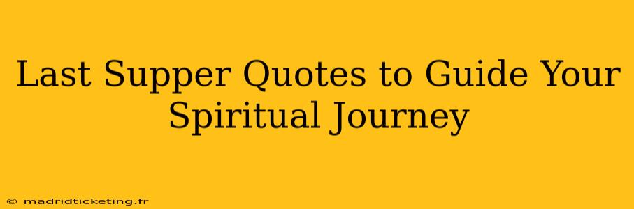 Last Supper Quotes to Guide Your Spiritual Journey