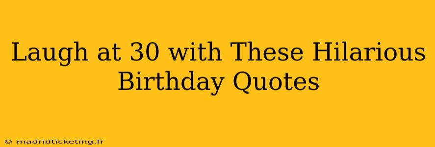 Laugh at 30 with These Hilarious Birthday Quotes