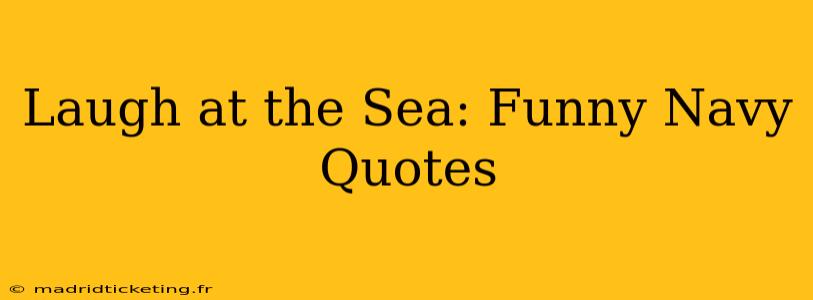 Laugh at the Sea: Funny Navy Quotes