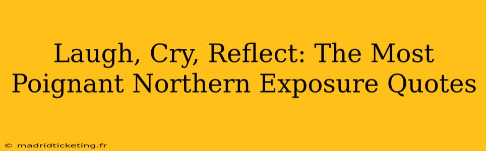 Laugh, Cry, Reflect: The Most Poignant Northern Exposure Quotes