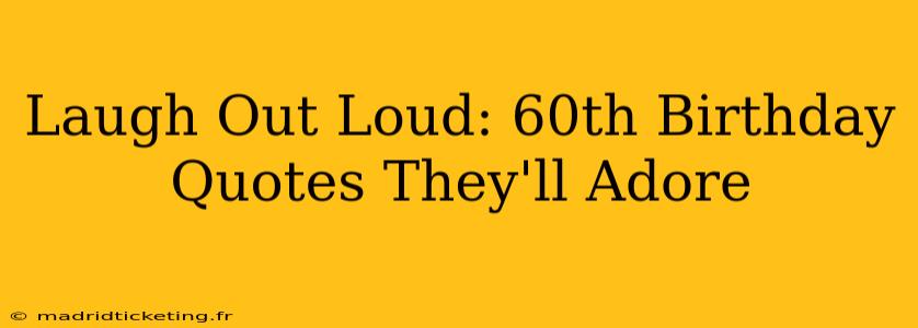Laugh Out Loud: 60th Birthday Quotes They'll Adore