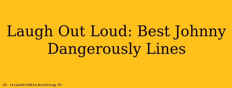 Laugh Out Loud: Best Johnny Dangerously Lines