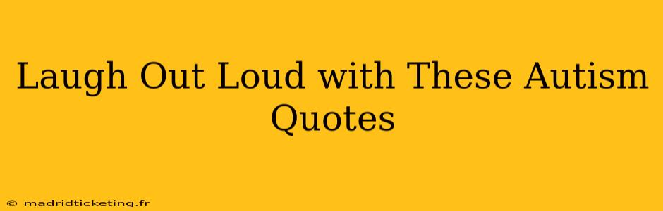 Laugh Out Loud with These Autism Quotes