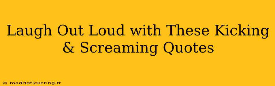 Laugh Out Loud with These Kicking & Screaming Quotes