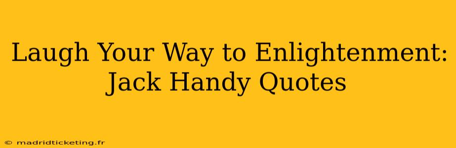 Laugh Your Way to Enlightenment: Jack Handy Quotes
